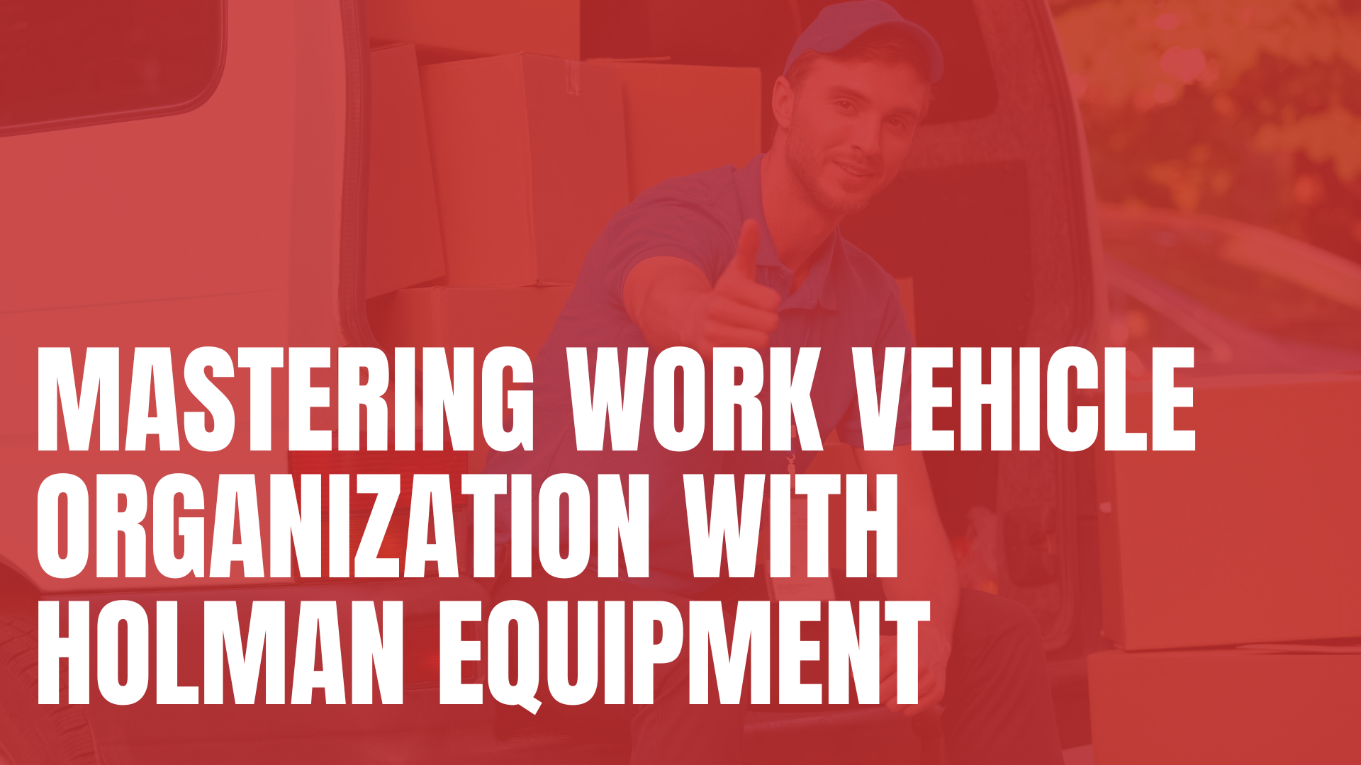 Mastering Work Vehicle Organization with Holman Equipment - Vital Truck ...